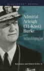 Admiral Arleigh (31-Knot) Burke : The Story of a Fighting Sailor - eBook