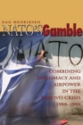 NATO's Gamble : Combining Diplomacy and Airpower in the Kosovo Crisis, 1998-1999 - eBook