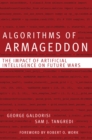 Algorithms of Armageddon : The Impact of Artificial Intelligence on Future Wars - eBook