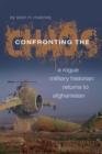 Confronting the Chaos : A Rogue Historian Returns to Afghanistan - eBook