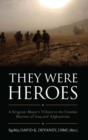 They Were Heroes : A Sergeant Major's Tribute to Combat Marines of Iraq and Afghanistan - eBook