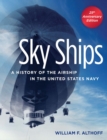 Sky Ships : A History of the Airship in the United States Navy, 25th Anniversary Edition - eBook