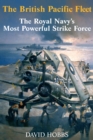 The British Pacific Fleet : The Royal Navy's Most Powerful Strike Force - eBook