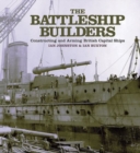 The Battleship Builders : Constructing and Arming British Capital Ships - eBook
