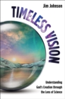 Timeless Vision : Understanding God's Creation through the Lens of Science - eBook