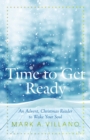 Time to Get Ready : An Advent, Christmas Reader to Wake Your Soul - eBook