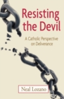 Resisting the Devil : A Catholic Perspective on Deliverance - eBook