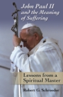 John Paul II and the Meaning of Suffering : Lessons from a Spiritual Master - eBook