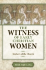 The Witness of Early Christian Women : Mothers of the Church - eBook