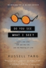 Do You See What I See : Lasers and Love, ESP and the CIA, and the Meaning of Life - eBook