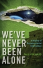 We've Never Been Alone : A History of Extraterrestrial Intervention - eBook