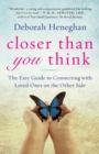 Closer Than You Think : The Easy Guide to Connecting with Loved Ones on the Other Side - eBook