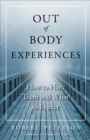 Out-of-Body Experiences : How to Have Them and What to Expect - eBook