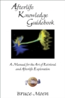 Afterlife Knowledge Guidebook : A Manual for the Art of Retrieval and Afterlife Exploration - eBook