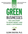 75 Green Businesses You Can Start to Make Money and Make a Difference - eBook