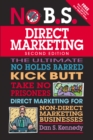 No B.S. Direct Marketing : The Ultimate No Holds Barred Kick Butt Take No Prisoners Direct Marketing for Non-Direct Marketing Businesses - eBook