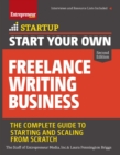 Start Your Own Freelance Writing Business : The Complete Guide to Starting and Scaling from Scratch - eBook