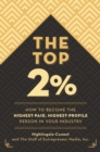 The Top 2 Percent : How to Become the Highest-Paid, Highest-Profile Person in Your Industry - eBook