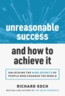 Unreasonable Success and How to Achieve It : Unlocking the 9 Secrets of People Who Changed the World - eBook