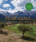 Fifty More Places to Play Golf Before You Die : Golf Experts Share the World's Greatest Destinations - eBook