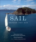 Fifty Places to Sail Before You Die : Sailing Experts Share the World's Greatest Destinations - eBook