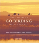 Fifty Places to Go Birding Before You Die : Birding Experts Share the World's Geatest Destinations - eBook