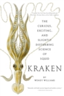 Kraken : The Curious, Exciting, and Slightly Disturbing Science of Squid - eBook