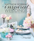 Matthew Robbins' Inspired Weddings : Designing Your Big Day with Favorite Objects and Family Treasures - eBook