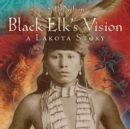 Black Elk's Vision : A Lakota Story - eBook