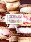 I Scream Sandwich! : Inspired Recipes for the Ultimate Frozen Treat - eBook