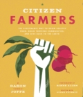 Citizen Farmers : The Biodynamic Way to Grow Healthy Food, Build Thriving Communities, and Give Back to the Earth - eBook