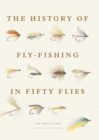The History of Fly-Fishing in Fifty Flies - eBook