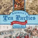 America's Tea Parties : Not One but Four! Boston, Charleston, New York, Philadelphia - eBook