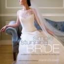 Simple Stunning Bride : Celebrating Your Style All the Way to the Big Day - eBook