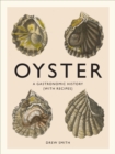Oyster : A Gastronomic History (with Recipes) - eBook