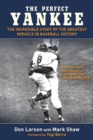 The Perfect Yankee : The Incredible Story of the Greatest Miracle in Baseball History - eBook