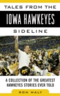 Tales from the Iowa Hawkeyes Sideline : A Collection of the Greatest Hawkeyes Stories Ever Told - eBook