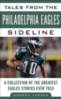 Tales from the Philadelphia Eagles Sideline : A Collection of the Greatest Eagles Stories Ever Told - eBook