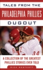 Tales from the Philadelphia Phillies Dugout : A Collection of the Greatest Phillies Stories Ever Told - eBook