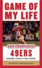 Game of My Life San Francisco 49ers : Memorable Stories of 49ers Football - eBook