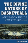 The Divine Nature of Basketball : My Season Inside the Ivy League - eBook