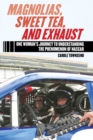 Magnolias, Sweet Tea, and Exhaust : One Woman?s Journey to Understanding the Phenomenon of NASCAR - eBook