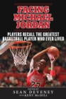 Facing Michael Jordan : Players Recall the Greatest Basketball Player Who Ever Lived - eBook