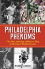 Philadelphia Phenoms : The Most Amazing Athletes to Play in the City of Brotherly Love - eBook