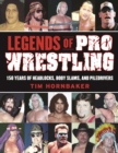 Legends of Pro Wrestling : 150 Years of Headlocks, Body Slams, and Piledrivers - eBook