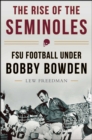 The Rise of the Seminoles : FSU Football Under Bobby Bowden - eBook