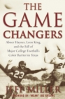 The Game Changers : Abner Haynes, Leon King, and the Fall of Major College Football's Color Barrier in Texas - eBook
