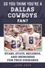 So You Think You're a Dallas Cowboys Fan? : Stars, Stats, Records, and Memories for True Diehards - eBook