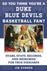 So You Think You're a Duke Blue Devils Basketball Fan? : Stars, Stats, Records, and Memories for True Diehards - eBook