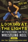 Looking at the Lights : My Path from Fan to a Wrestling Heel - eBook